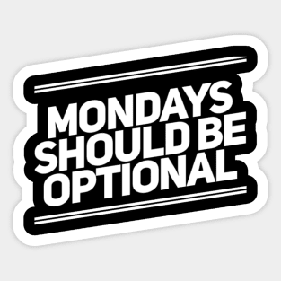 Mondays Should Be Optional. Funny Sarcastic Quote. Sticker